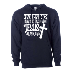 I May Start Talking About Jesus Hoodie