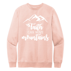 Faith Can Move Mountains Sweatshirt