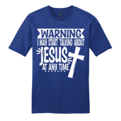 I May Start Talking About Jesus T-shirt